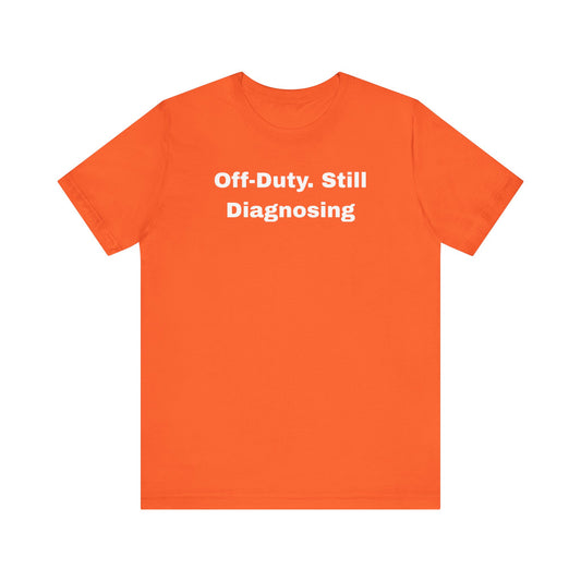 Off-Duty Still Diagnosing Unisex Tee - Casual & Comfy Wear