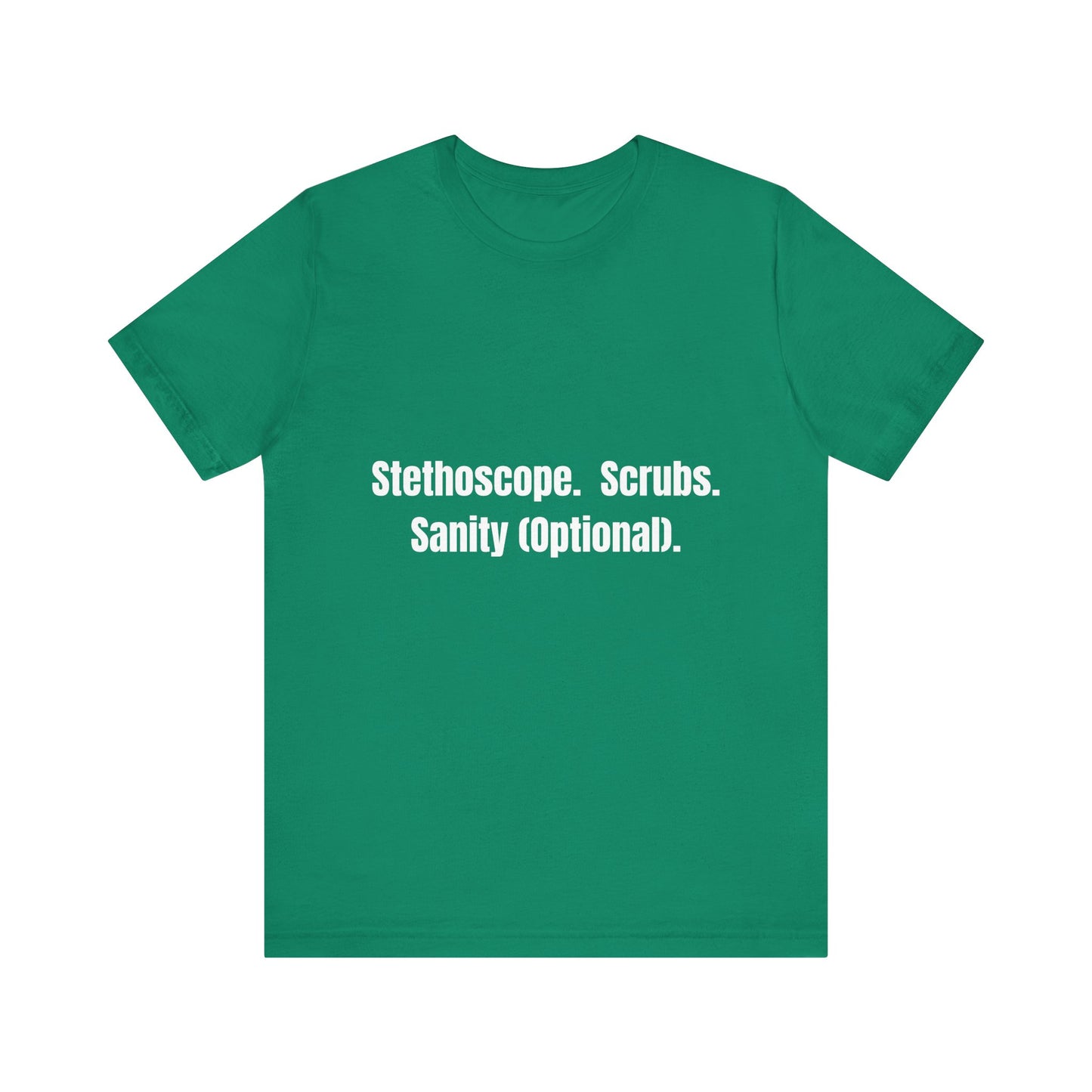 Funny Medical Tee - Stethoscope. Scrubs. Sanity (Optional)