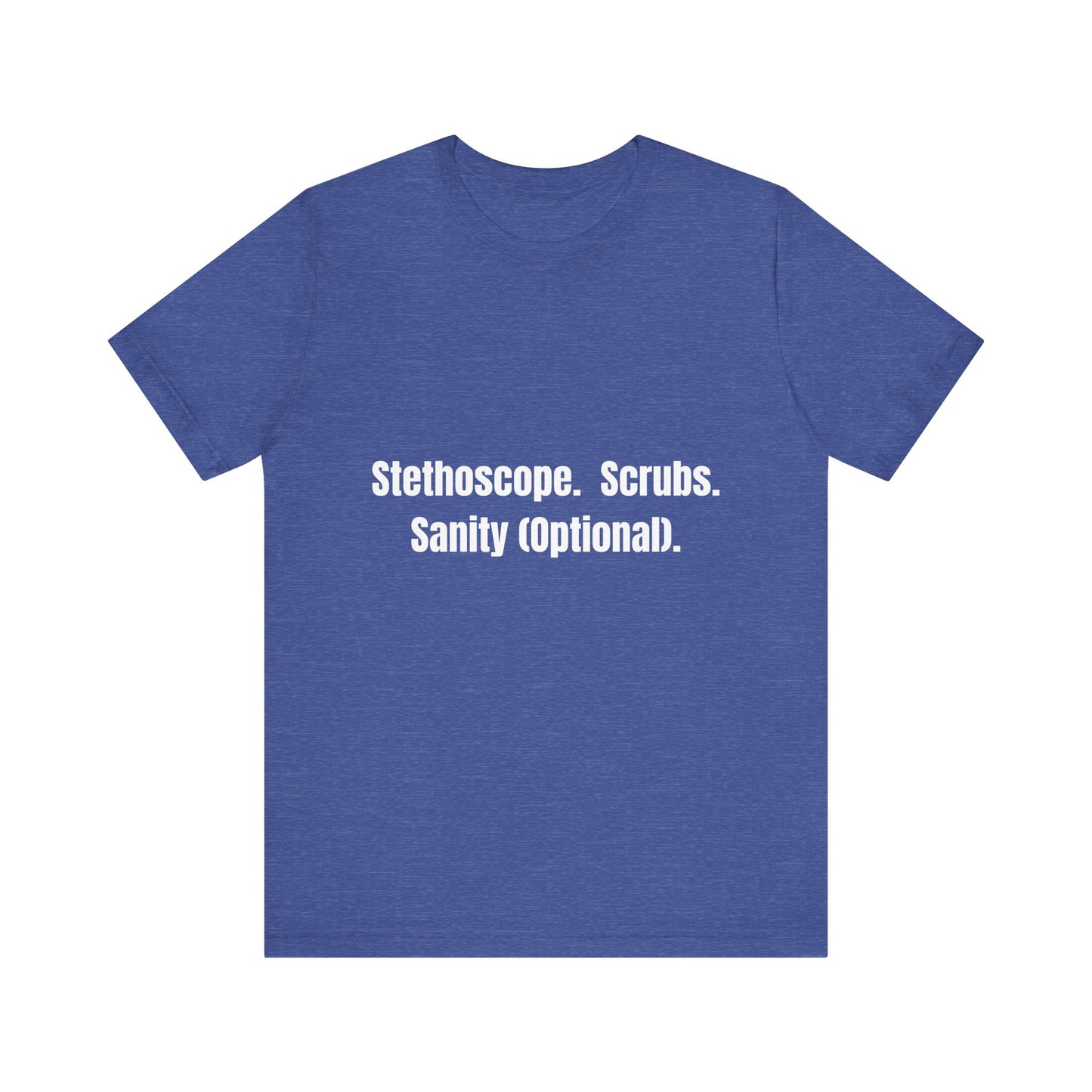 Funny Medical Tee - Stethoscope. Scrubs. Sanity (Optional)