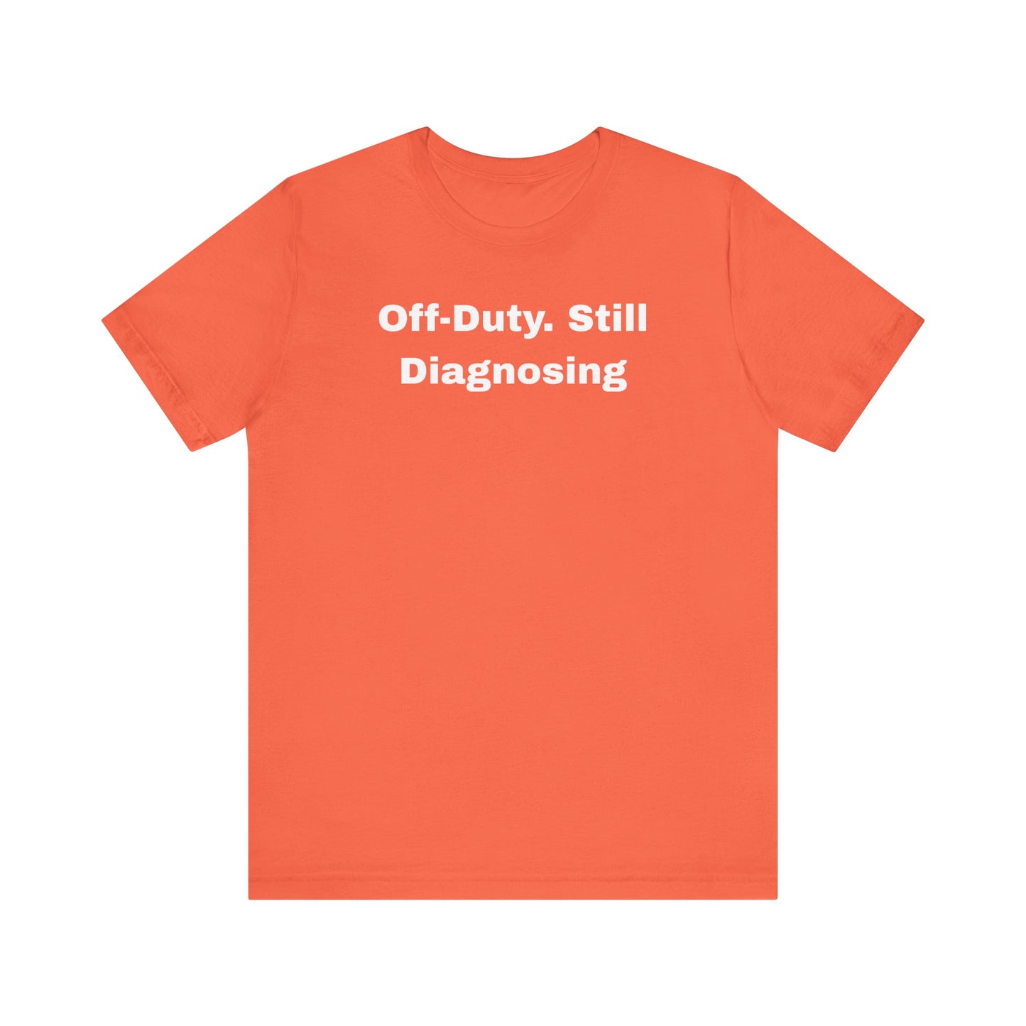 Off-Duty Still Diagnosing Unisex Tee - Casual & Comfy Wear