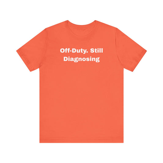 Off-Duty Still Diagnosing Unisex Tee - Casual & Comfy Wear