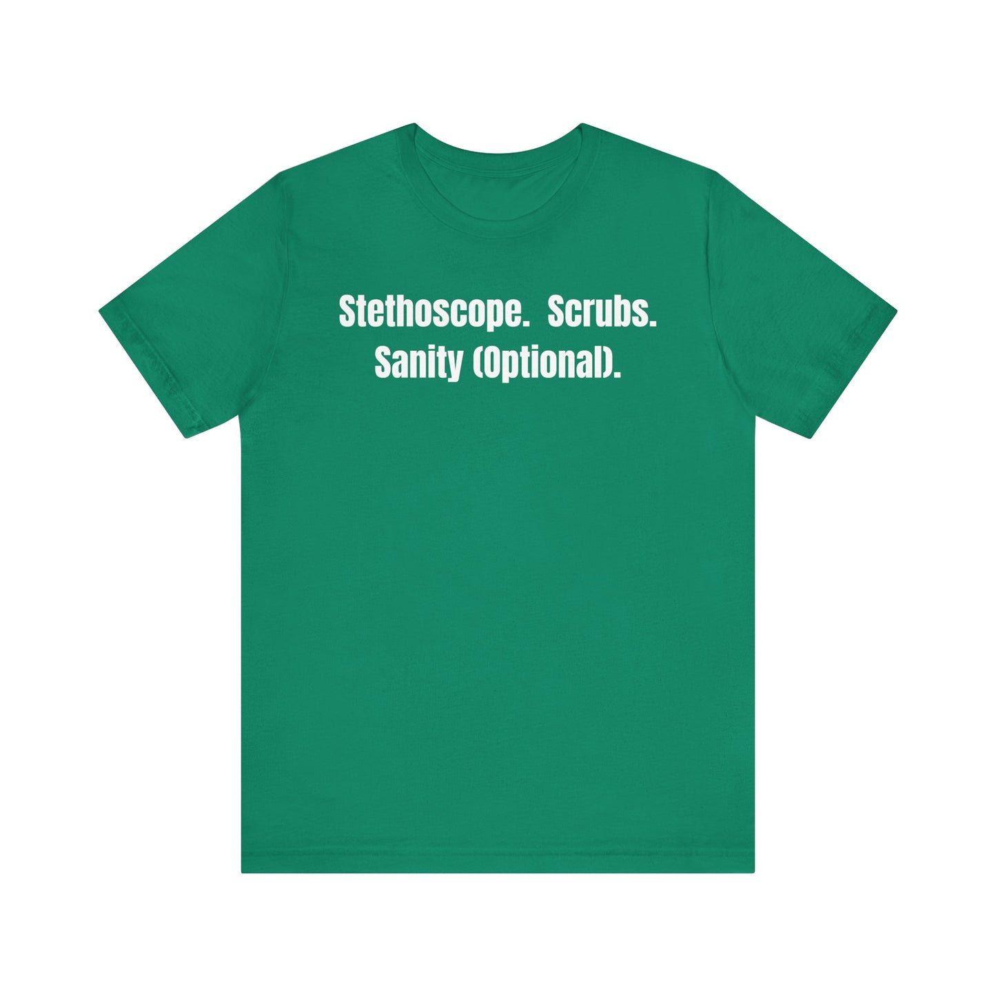 Funny Medical Tee - Stethoscope. Scrubs. Sanity (Optional)