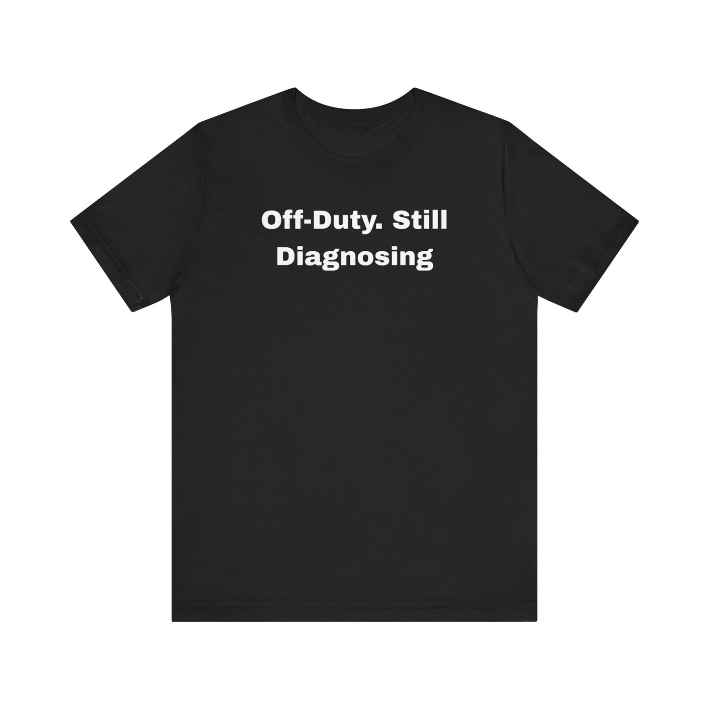 Off-Duty Still Diagnosing Unisex Tee - Casual & Comfy Wear