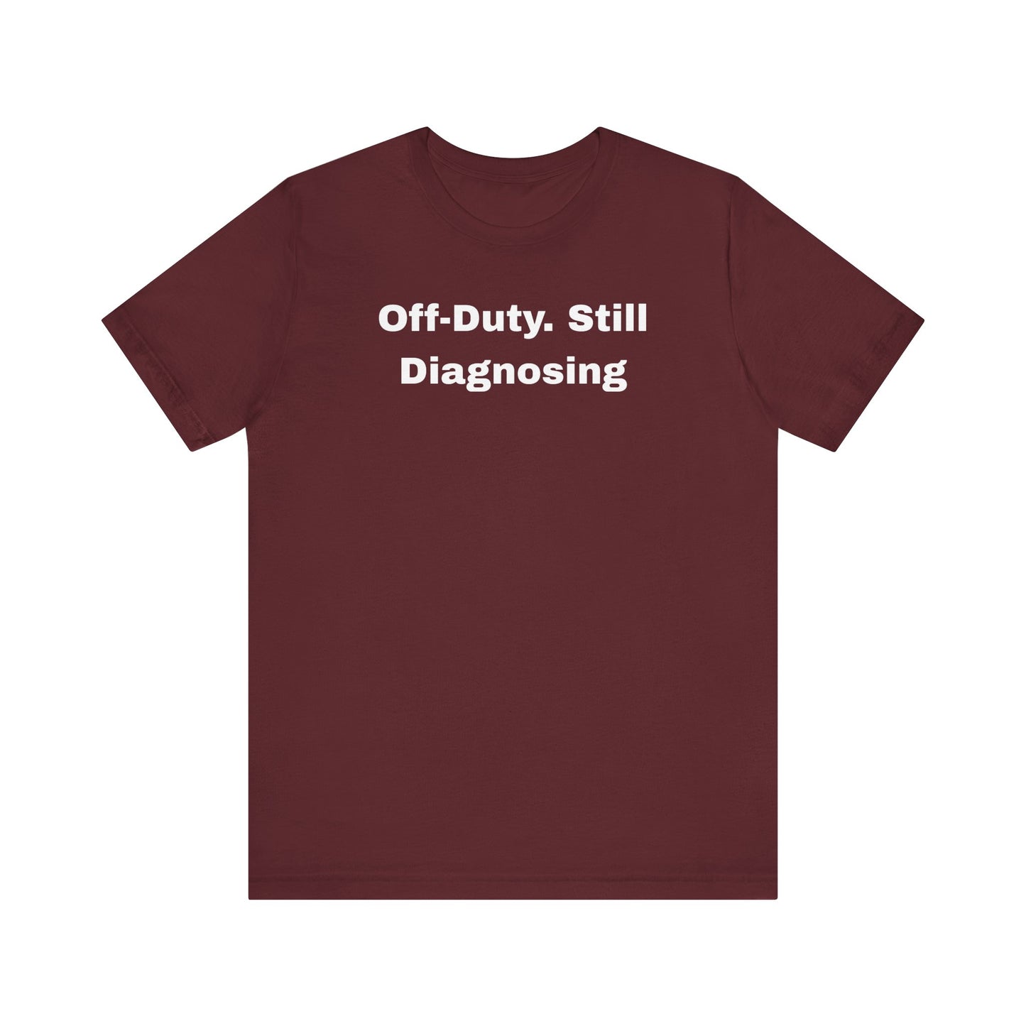 Off-Duty Still Diagnosing Unisex Tee - Casual & Comfy Wear
