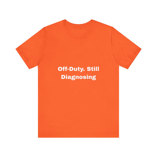 Off-Duty Still Diagnosing Unisex Tee - Casual & Comfy Wear
