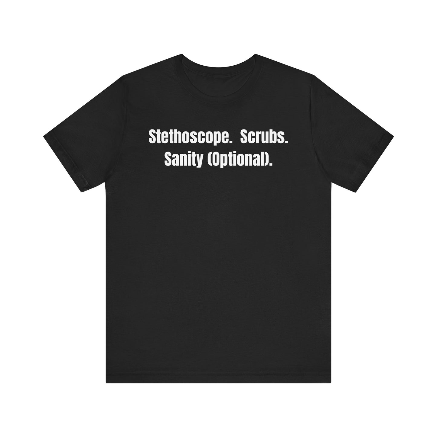 Funny Medical Tee - Stethoscope. Scrubs. Sanity (Optional)