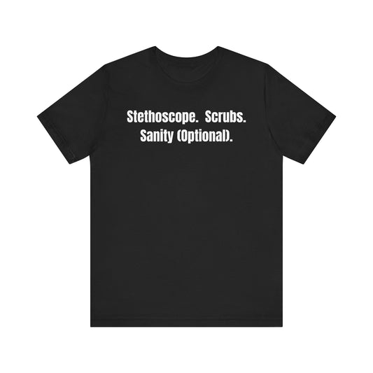 Funny Medical Tee - Stethoscope. Scrubs. Sanity (Optional)